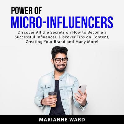 Power of Micro-Influencers Audiobook, by Marianne Ward