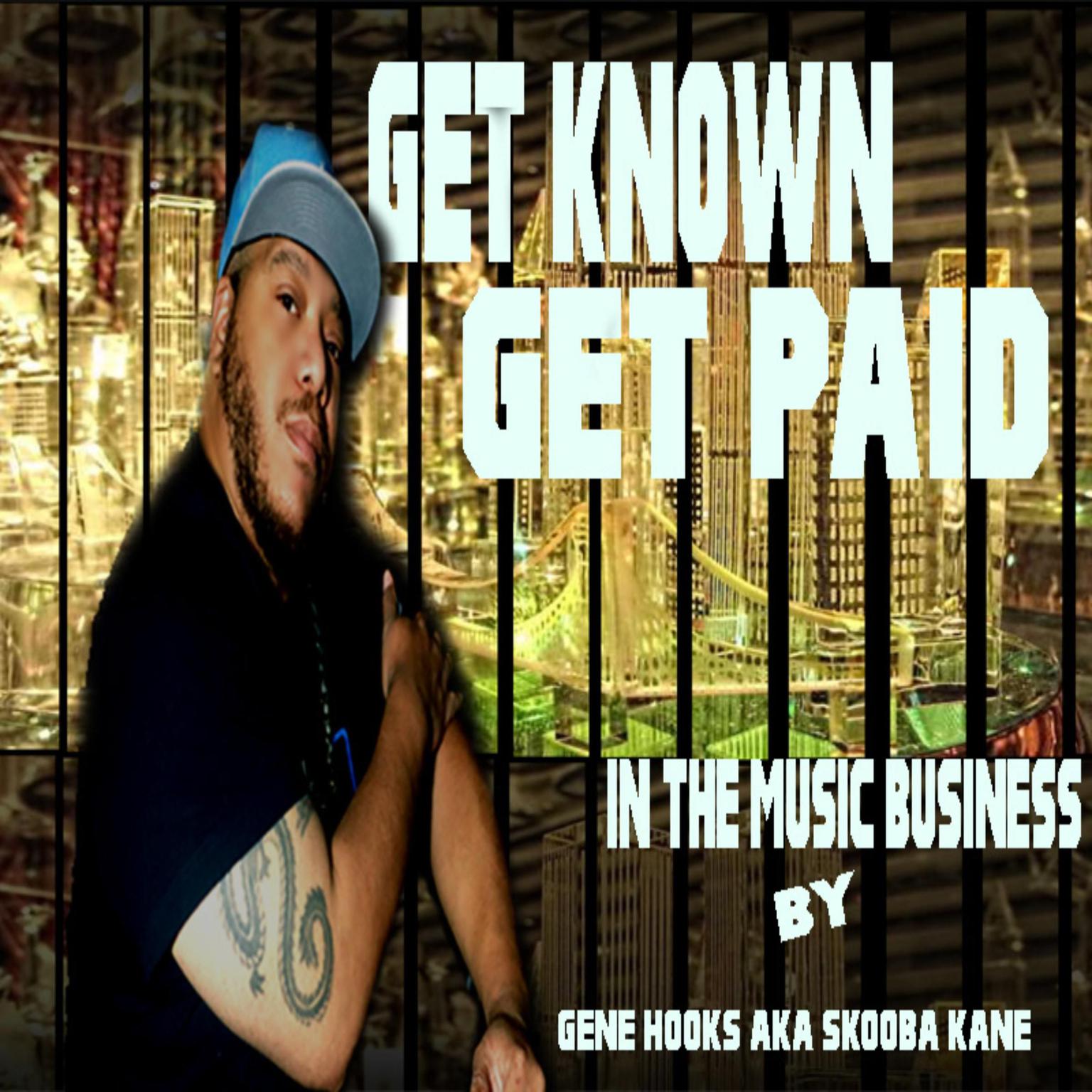 Get known Get paid in the music business Audiobook, by Gene Hooks AKA Skooba Kane
