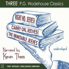 Carry On, Jeeves, The Inimitable Jeeves and Right Ho, Jeeves - THREE P.G. Wodehouse Classics! - Unabridged Audiobook, by P. G. Wodehouse