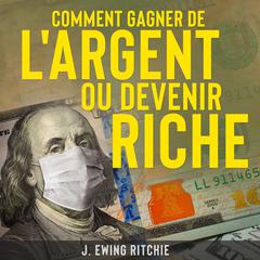 Comment Gagner de LArgent ou Devenir Riche Audiobook, by J. Ewing Ritchie