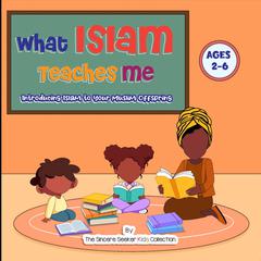 What Islam Teaches Me Audiobook, by The Sincere Seeker Kids Collection