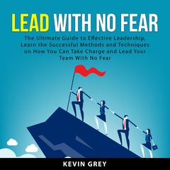 Lead With No Fear Audiobook, by Kevin Grey