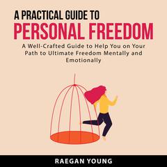 A Practical Guide to Personal Freedom Audiobook, by Raegan Young