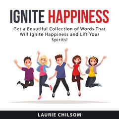 Ignite Happiness Audiobook, by Laurie Chilsom