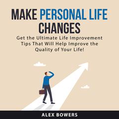 Make Personal Life Changes Audiobook, by Alex Bowers
