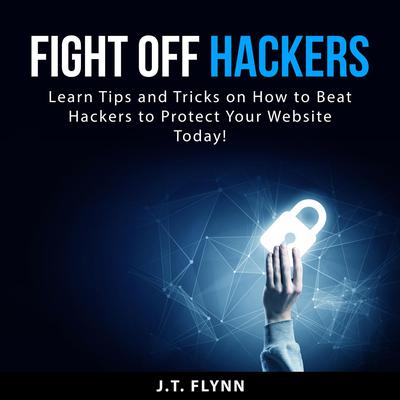 Fight Off Hackers Audiobook, by J.T. Flynn