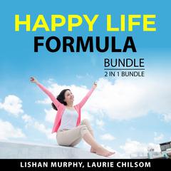 Happy Life Formula Bundle, 2 in 1 Bundle Audiobook, by Laurie Chilsom
