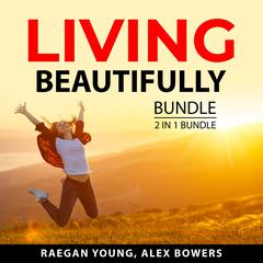 Living Beautifully Bundle, 2 in 1 Bundle Audiobook, by Alex Bowers
