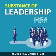 Substance of Leadership Bundle, 2 in 1 Bundle Audiobook, by Danny Fiore, Kevin Grey