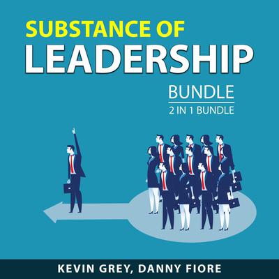 Substance of Leadership Bundle, 2 in 1 Bundle Audiobook, by Danny Fiore