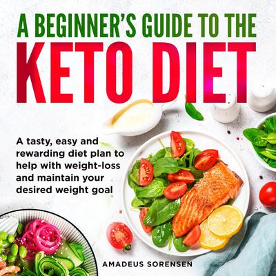 A Beginners Guide to the Keto Diet Audiobook, by Amadeus Sorensen