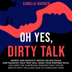 Oh Yes, Dirty Talk Audiobook, by Camelia Warner