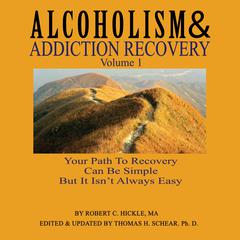 Alcoholism & Addiction Recovery: Volume 1 Audiobook, by Robert C Hickle