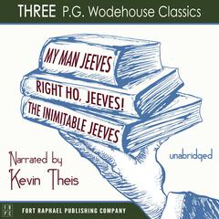 My Man, Jeeves, The Inimitable Jeeves and Right Ho, Jeeves - THREE P.G. Wodehouse Classics! - Unabridged Audiobook, by 