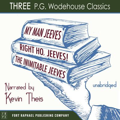 My Man, Jeeves, The Inimitable Jeeves and Right Ho, Jeeves - THREE P.G. Wodehouse Classics! - Unabridged Audiobook, by P. G. Wodehouse