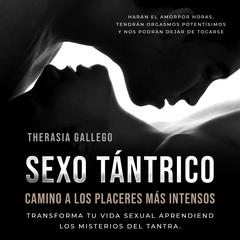 Sexo tántrico, camino a los placeres más intensos Audiobook, by Therasia Gallego