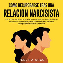 Cómo recuperarse tras una relación narcisista Audiobook, by Perlita Arco