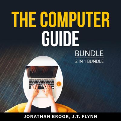 The Computer Guide Bundle, 2 in 1 Bundle Audiobook, by J.T. Flynn