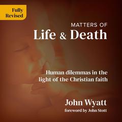 Matters of Life and Death Audiobook, by John Wyatt