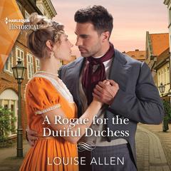 A Rogue for the Dutiful Duchess Audiobook, by Louise Allen