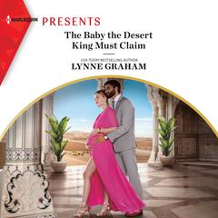 The Baby the Desert King Must Claim Audiobook, by Lynne Graham