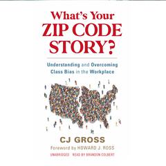 Whats Your Zip Code Story?: Understanding and Overcoming Class Bias in the Workplace  Audiobook, by Christopher 'CJ' Gross