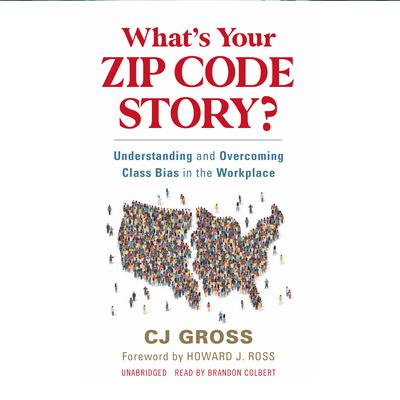 Whats Your Zip Code Story?: Understanding and Overcoming Class Bias in the Workplace  Audiobook, by Christopher 'CJ' Gross