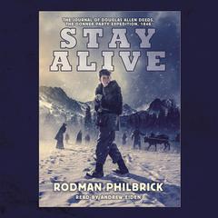Stay Alive: The Journal of Douglas Allen Deeds, The Donner Party Expedition, 1846 Audiobook, by Rodman Philbrick
