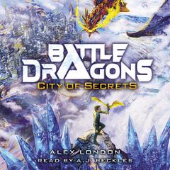 City of Secrets (Battle Dragons #3) Audiobook, by Alex London