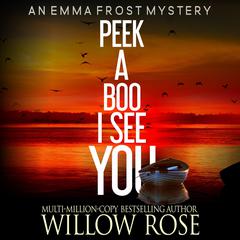 Peek A Boo, I See You Audiobook, by Willow Rose