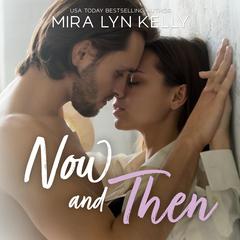 Now and Then Audiobook, by Mira Lyn Kelly