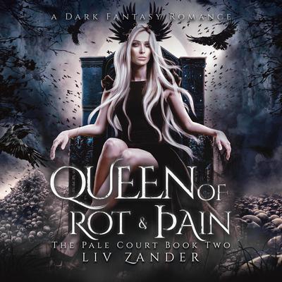 Queen of Rot and Pain: A Dark Fantasy Romance Audiobook, by Liv Zander