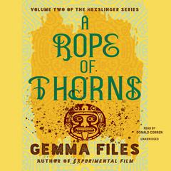 A Rope of Thorns Audiobook, by Gemma Files