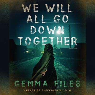 We Will All Go Down Together Audiobook, by Gemma Files
