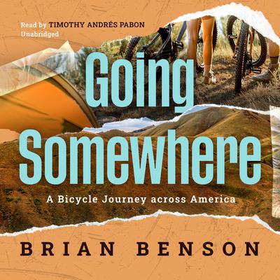 Going Somewhere: A Bicycle Journey across America Audiobook, by Brian Benson