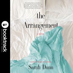 The Arrangement: Booktrack Edition: A Novel Audiobook, by Sarah Dunn