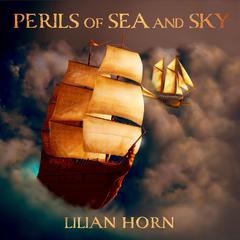 Perils of Sea and Sky Audiobook, by Lilian Horn