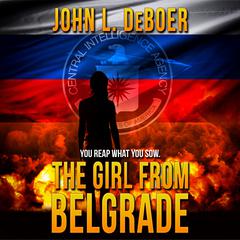 The Girl from Belgrade Audiobook, by John L. DeBoer