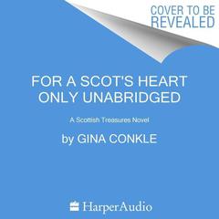 For a Scot's Heart Only: A Scottish Treasures Novel Audiobook, by Gina Conkle