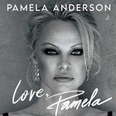 Love, Pamela: A Memoir of Prose, Poetry, and Truth Audiobook, by Pamela Anderson