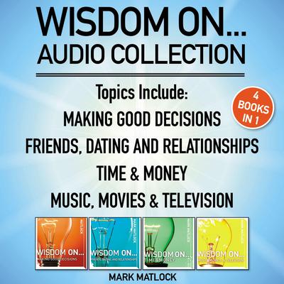 Wisdom On ... Audio Collection: 4 Books in 1 Audiobook, by Mark Matlock