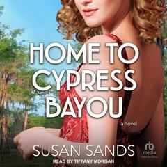 Home to Cypress Bayou Audiobook, by Susan Sands