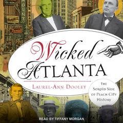 Wicked Atlanta: The Sordid Side of Peach City History Audiobook, by Laurel-Ann Dooley