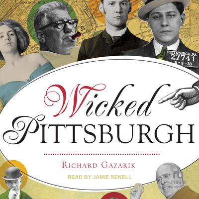 Wicked Pittsburgh Audiobook, by Richard Gazarik
