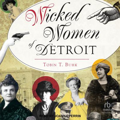 Wicked Women of Detroit Audiobook, by Tobin T. Buhk