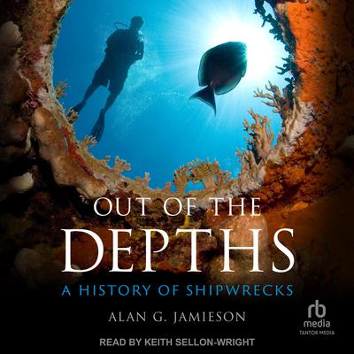 Out of the Depths: A History of Shipwrecks Audiobook, by Alan G. Jamieson