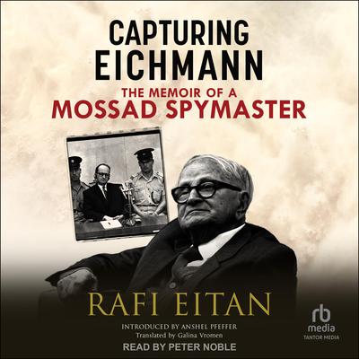 Capturing Eichmann: The Memoirs of a Mossad Spymaster Audiobook, by Rafi Eitan