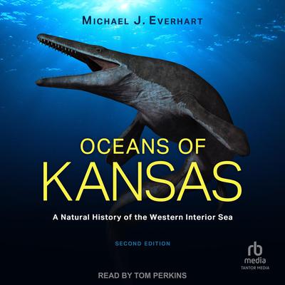 Oceans of Kansas: A Natural History of the Western Interior Sea Audiobook, by Michael J. Everhart