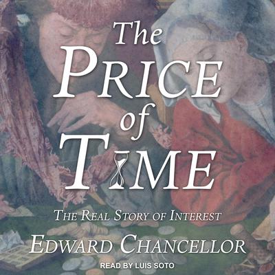 The Price of Time: The Real Story of Interest Audiobook, by Edward Chancellor