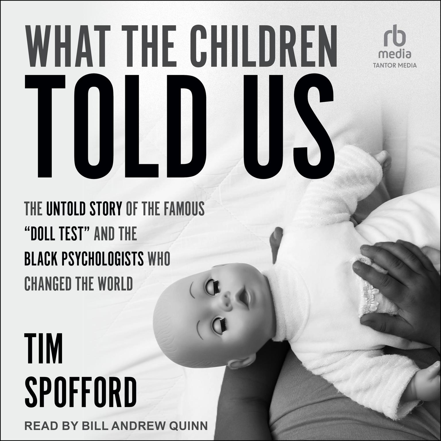 What the Children Told Us: The Untold Story of the Famous “Doll Test” and the Black Psychologists Who Changed the World Audiobook, by Tim Spofford